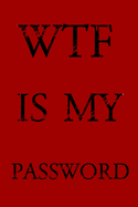 Wtf Is My Password: Keep track of usernames, passwords, web addresses in one easy & organized location -Red Cover