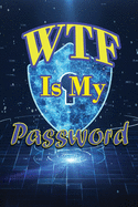 WTF Is My Password: password log book, internet password organizer, Alphabetical Pocket Size 6" x 9", closed padlock digital