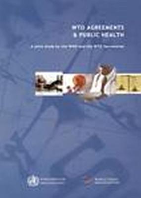 Wto Agreements and Public Health: A Joint Study by the Who and the Wto Secretariat - European Monitoring Centre for Drugs and Drug Addiction, and Who, and World Health Organization