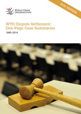 Wto Dispute Settlement: One-Page Case Summaries: 1995 - 2014 - World Trade Organization (Editor)