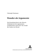 Wunder ALS Argumente: Die Wunderberichte in Der Historia Mediolanensis Des Sogenannten Landulf Senior Und in Der Vita Arialdi Des Andrea Von Strumi