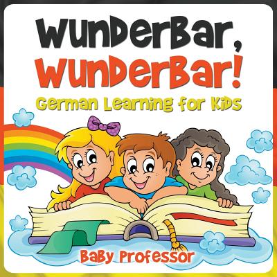 Wunderbar, Wunderbar! German Learning for Kids - Baby Professor