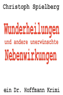 Wunderheilungen und andere unerw?nschte Nebenwirkungen: Ein Dr. Hoffmann Krimi