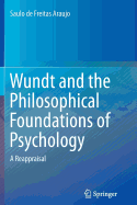 Wundt and the Philosophical Foundations of Psychology: A Reappraisal