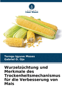 Wurzelz?chtung und Merkmale des Trockenheitsmechanismus f?r die Verbesserung von Mais