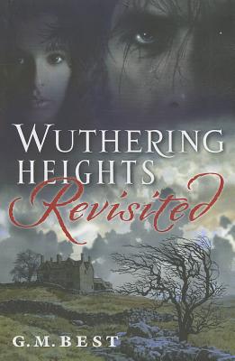 Wuthering Heights Revisited - Best, G. M.