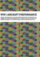Ww1 Aircraft Performance: DESIGN, AERODYNAMICS AND FLIGHT PERFORMANCE FOR THE ALBATROS D.Va, FOKKER Dr.I, D.VIIF & D.VIII, NIEUPORT 28 C.1, PFALZ D.IIIa & D.VIII, SPAD S.XIII, SIEMENS SCHUKERT D.IV, SOPWITH CAMEL, SOPWITH TRIPLANE AND S.E.5a.