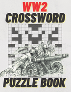 WW2 Crossword Puzzle Book: Large Print World War II Crossword Puzzle Book Plus Bonus WW2 Word Scramble Puzzles With Hints