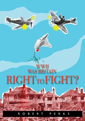 WWII Was Britain Right to Fight? - Perks, Robert