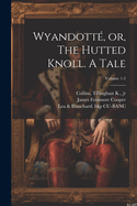 Wyandotte, Or, the Hutted Knoll. a Tale; Volume 1-2