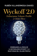 Wyckoff 2.0: Estructuras, Volume Profile y Order Flow: Combinando la l?gica de la Metodolog?a Wyckoff y la objetividad del Volume Profile