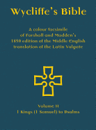 Wycliffe's Bible - A colour facsimile of Forshall and Madden's 1850 edition of the Middle English translation of the Latin Vulgate: Volume II - 1 Kings (1 Samuel) to Psalms