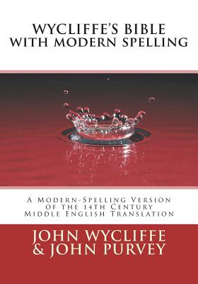 Wycliffe's Bible with Modern Spelling: A Modern-Spelling Version of the 14th Century Middle English Translation - Purvey, John, and Noble, Terence P (Introduction by), and Wycliffe, John