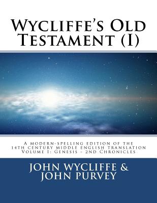 Wycliffe's Old Testament (I): Volume One - Purvey, John, and Noble, Terence P (Introduction by), and Wycliffe, John