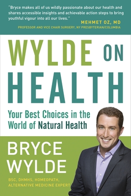 Wylde on Health: Your Best Choices in the World of Natural Health - Wylde, Bryce