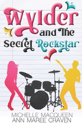Wylder and the Secret Rockstar - Macqueen, Michelle, and Craven, Ann Maree