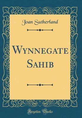 Wynnegate Sahib (Classic Reprint) - Sutherland, Joan