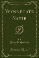 Wynnegate Sahib (Classic Reprint)
