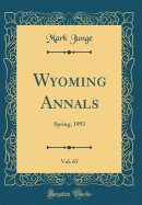 Wyoming Annals, Vol. 65: Spring, 1993 (Classic Reprint)
