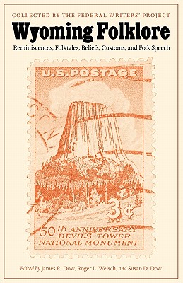 Wyoming Folklore: Reminiscences, Folktales, Beliefs, Customs, and Folk Speech - Federal Writers' Project, and Dow, James R (Introduction by), and Dow, Susan D (Editor)