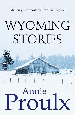 Wyoming Stories - Proulx, Annie