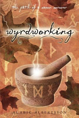 Wyrdworking: The Path of a Saxon Sorcerer - Albertsson, Alaric
