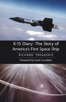 X-15 Diary: The Story of America's First Space Ship - Tregaskis, Richard, and Crossfield, A Scott (Foreword by)