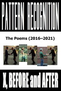 X, Before and After: Pattern Recognition: The Poems (2016-2021)