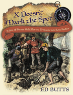 X Doesn't Mark the Spot: Tales of Pirate Gold, Buried Treasure, and Lost Riches