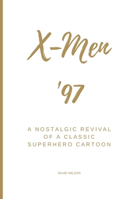 X-Men '97: A Nostalgic Revival of a Classic Superhero Cartoon - Wilson, David