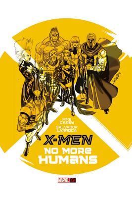 X-Men: No More Humans - Carey, Mike, and Larroca, Salvador (Artist)