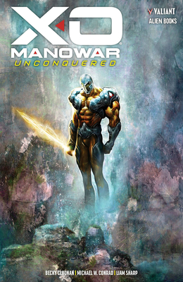 X-O Manowar Unconquered - Cloonan, Becky, and Conrad, Michael W, and Sharp, Liam