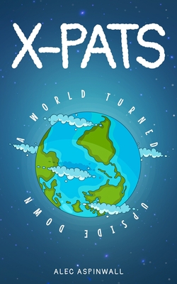 X-Pats: A World Turned Upside Down - Aspinwall, Alec