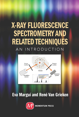 X-Ray Fluorescence Spectrometry and Related Techniques: An Introduction - Margui, Eva, and Van Grieken, Rene