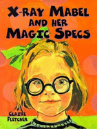 X-Ray Mabel and Her Magic Specs - Fletcher, Claire, and Haswell