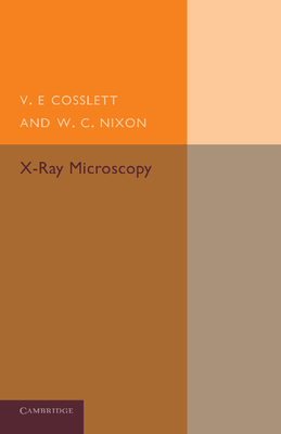 X-Ray Microscopy - Cosslett, V E, and Nixon, W C