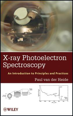 X-ray Photoelectron Spectroscopy: An introduction to Principles and Practices - van der Heide, Paul