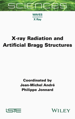 X-Ray Radiation and Artificial Bragg Structures - Andre, Jean-Michel, and Jonnard, Philippe