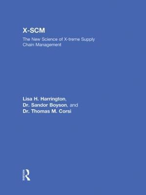 X-SCM: The New Science of X-Treme Supply Chain Management - Harrington, Lisa H, and Boyson, Sandor, and Corsi, Thomas