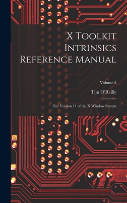 X Toolkit Intrinsics Reference Manual: For Version 11 of the X Window System; Volume 5 - O'Reilly, Tim