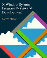 X Window System Program Design and Development - Mikes, Steven