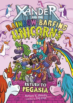 Xander and the Rainbow Barfing Unicorns Return to Pegasia - Manning, Matthew K