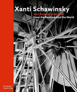 Xanti Schawinsky: Vom Bauhaus in die Welt. From the Bauhaus into the World