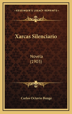 Xarcas Silenciario: Novela (1903) - Bunge, Carlos Octavio