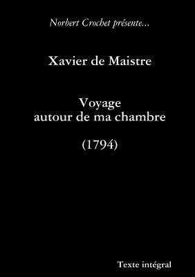 Xavier De Maistre - Voyage Autour De Ma Chambre - Crochet, Norbert, and de Maistre, Xavier