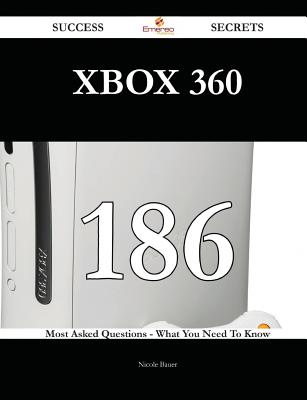 Xbox 360 186 Success Secrets - 186 Most Asked Questions on Xbox 360 - What You Need to Know - Bauer, Nicole