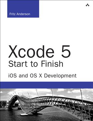 Xcode 5 Start to Finish: iOS and OS X Development - Anderson, Fritz