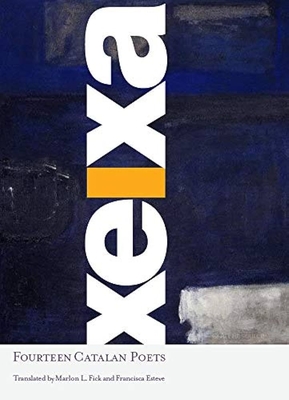 Xeixa: Fourteen Catalan Poets - Fick, Marlon (Translated by), and Esteve, Francisca (Translated by)