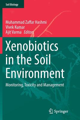 Xenobiotics in the Soil Environment: Monitoring, Toxicity and Management - Hashmi, Muhammad Zaffar (Editor), and Kumar, Vivek (Editor), and Varma, Ajit (Editor)