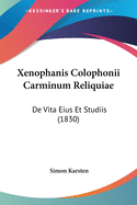 Xenophanis Colophonii Carminum Reliquiae: De Vita Eius Et Studiis (1830)